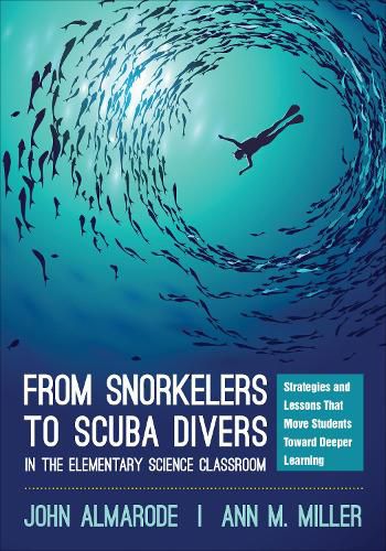 Cover image for From Snorkelers to Scuba Divers in the Elementary Science Classroom: Strategies and Lessons That Move Students Toward Deeper Learning