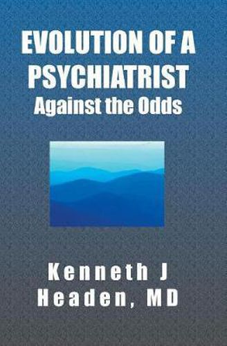 Cover image for Evolution Of A Psychiatrist: Against the Odds