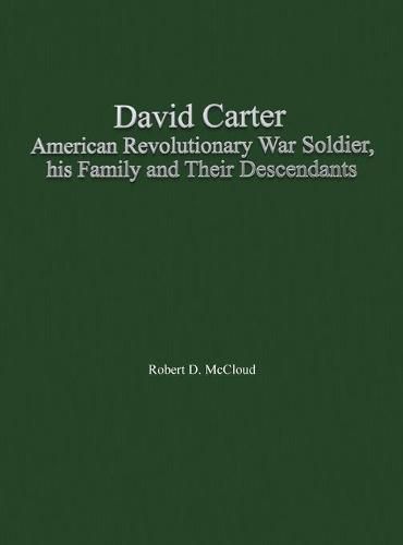 David Carter American Revolutionary War Soldier, his Family and Their Descendants