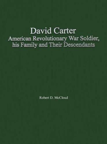 Cover image for David Carter American Revolutionary War Soldier, his Family and Their Descendants