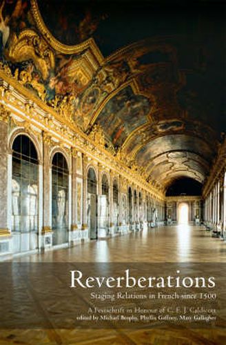 Cover image for Reverberations: Staging Relations in French Since 1500 - A Festschrift in Honour of C. E. J. Caldicott