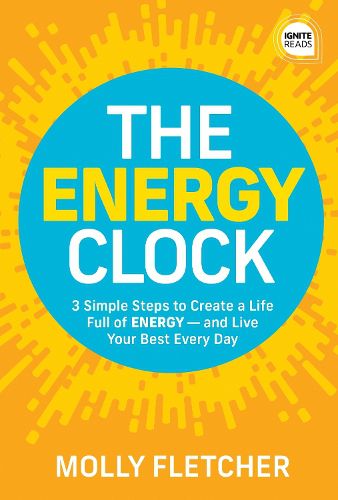 Cover image for The Energy Clock: 3 Simple Steps to Create a Life Full of ENERGY - and Live Your Best Every Day