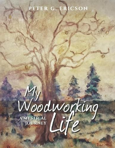 Cover image for My Woodworking Life, A Mystical Journey