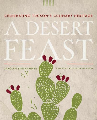 Cover image for A Desert Feast: Celebrating Tucson's Culinary Heritage