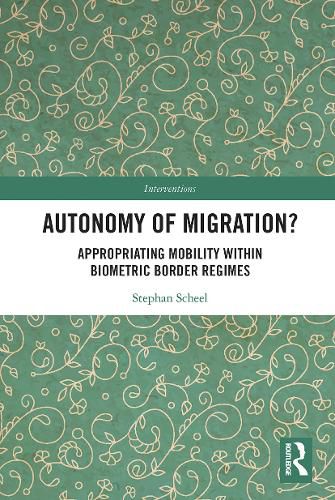Cover image for Autonomy of Migration?: Appropriating Mobility within Biometric Border Regimes