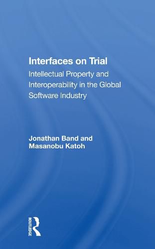 Cover image for Interfaces On Trial: Intellectual Property And Interoperability In The Global Software Industry