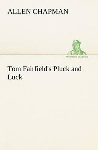 Cover image for Tom Fairfield's Pluck and Luck