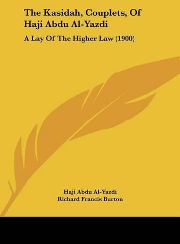 Cover image for The Kasidah, Couplets, of Haji Abdu Al-Yazdi: A Lay of the Higher Law (1900)