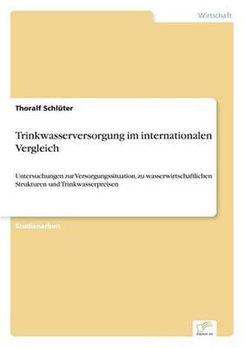 Cover image for Trinkwasserversorgung im internationalen Vergleich: Untersuchungen zur Versorgungssituation, zu wasserwirtschaftlichen Strukturen und Trinkwasserpreisen