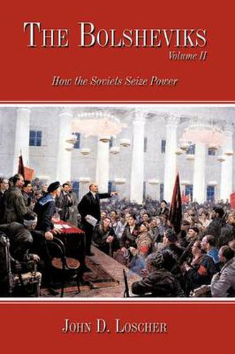 The Bolsheviks Volume II: How the Soviets Seize Power