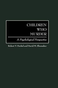 Cover image for Children Who Murder: A Psychological Perspective