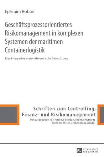 Cover image for Geschaeftsprozessorientiertes Risikomanagement in Komplexen Systemen Der Maritimen Containerlogistik: Eine Integrative, Systemtheoretische Betrachtung