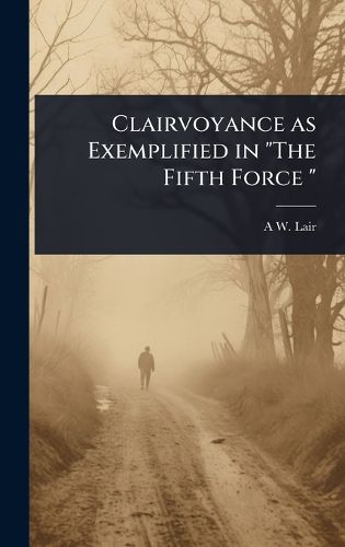 Cover image for Clairvoyance as Exemplified in "The Fifth Force "