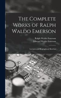 Cover image for The Complete Works of Ralph Waldo Emerson