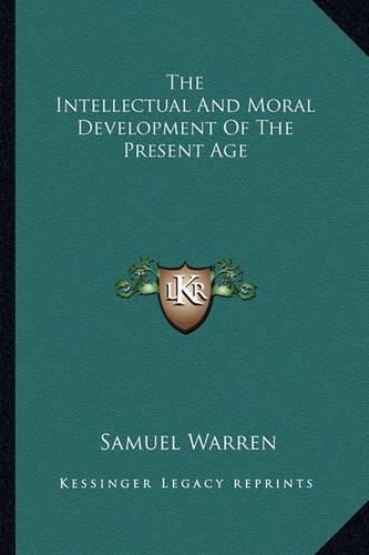 The Intellectual and Moral Development of the Present Age