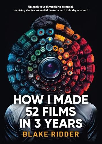 Cover image for How I Made 52 Films in 3 Years