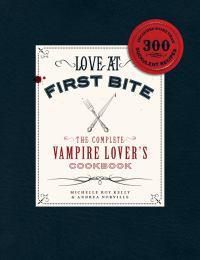 Cover image for Love at First Bite: The Complete Vampire Lover's Cookbook