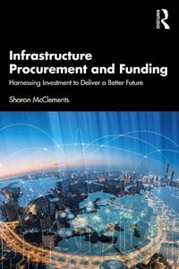 Cover image for Infrastructure Procurement and Funding: Harnessing Investment to Deliver a Better Future