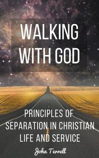 Cover image for Walking With God: Principles of Separation in Christian Life and Service