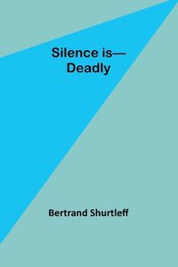 Cover image for Silence is-Deadly