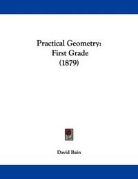 Cover image for Practical Geometry: First Grade (1879)