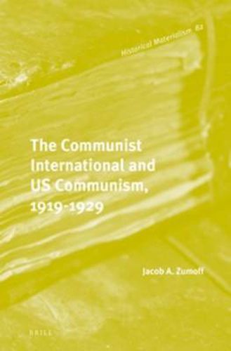 Cover image for The Communist International and US Communism, 1919-1929