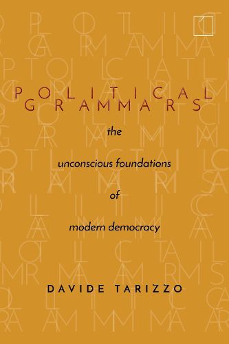 Cover image for Political Grammars: The Unconscious Foundations of Modern Democracy