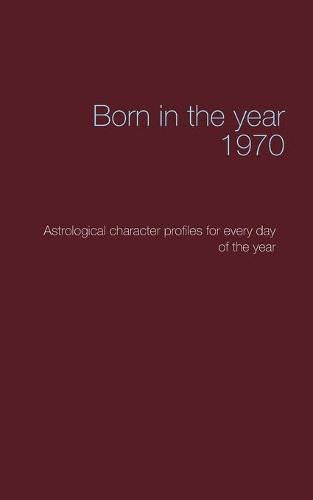 Cover image for Born in the year 1970: Astrological character profiles for every day of the year