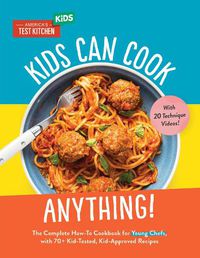 Cover image for Kids Can Cook Anything!: The Complete How-To Cookbook for Young Chefs, with 75 Kid-Tested, Kid-Approved Recipes