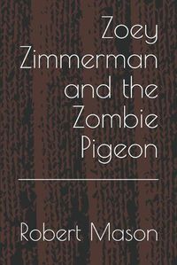 Cover image for Zoey Zimmerman and the Zombie Pigeon