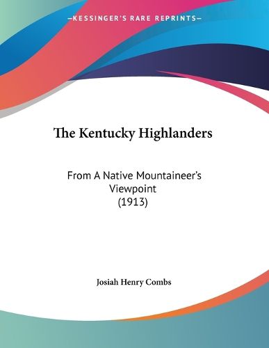 Cover image for The Kentucky Highlanders: From a Native Mountaineer's Viewpoint (1913)