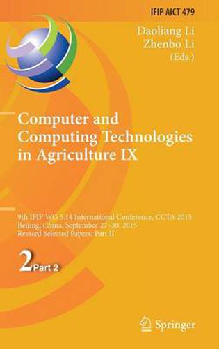 Cover image for Computer and Computing Technologies in Agriculture IX: 9th IFIP WG 5.14 International Conference, CCTA 2015, Beijing, China, September 27-30, 2015, Revised Selected Papers, Part II