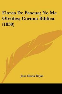 Cover image for Flores de Pascua; No Me Olvides; Corona Biblica (1850)