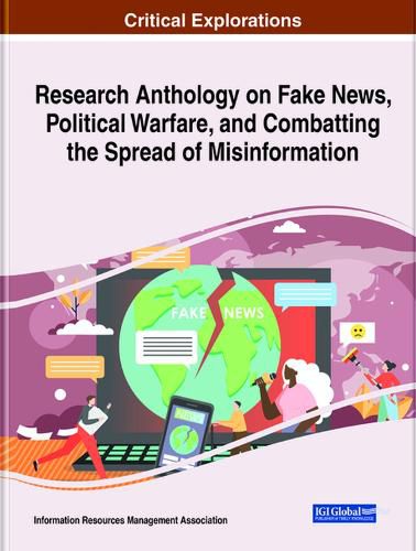 Cover image for Research Anthology on Fake News, Political Warfare, and Combatting the Spread of Misinformation