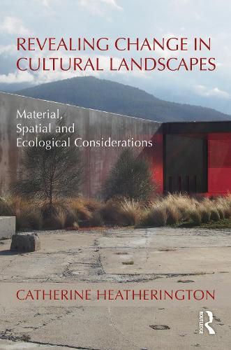 Cover image for Revealing Change in Cultural Landscapes: Material, Spatial and Ecological Considerations