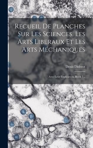 Cover image for Recueil De Planches Sur Les Sciences, Les Arts Liberaux Et Les Arts Mechaniques