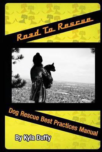 Cover image for Road to Rescue: Dog Rescue Best Practices Manual