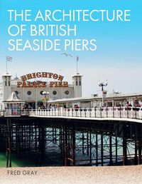 Cover image for The Architecture of British Seaside Piers