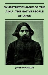 Cover image for Sympathetic Magic Of The Ainu - The Native People Of Japan (Folklore History Series)