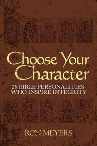 Cover image for Choose Your Character: 25 Bible Personalities Who Inspire Integrity