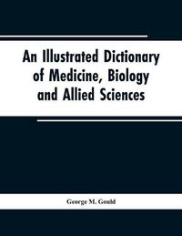 Cover image for An illustrated dictionary of medicine, biology and allied sciences