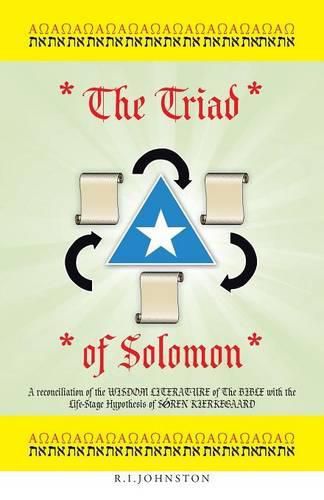 Cover image for The Triad of Solomon: A reconciliation of the WISDOM LITERATURE of The BIBLE with the Life-Stage Hypothesis of S&#510;REN KIERKEGAARD