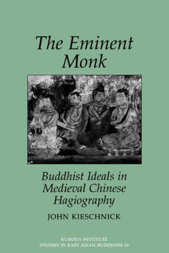 Cover image for The Eminent Monk-Buddhist Ideals In Medieval Chinese Hagiography