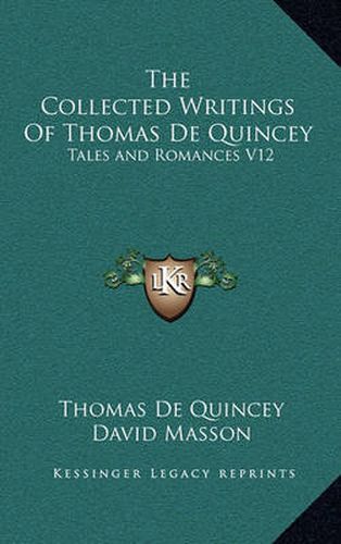 The Collected Writings of Thomas de Quincey: Tales and Romances V12