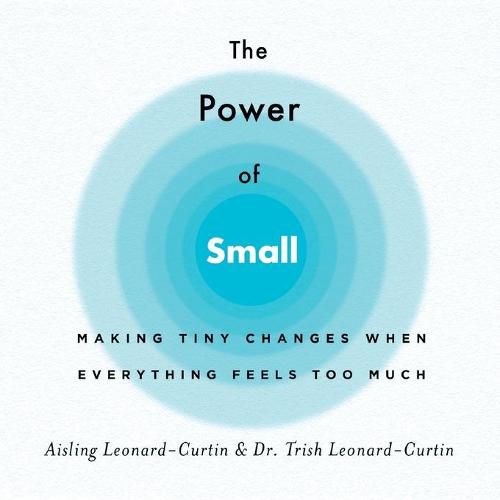 Cover image for The Power of Small: Making Tiny Changes When Everything Feels Too Much