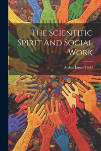 Cover image for The Scientific Spirit And Social Work