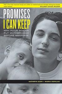 Cover image for Promises I Can Keep: Why Poor Women Put Motherhood Before Marriage