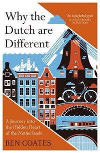 Cover image for Why the Dutch are Different: A Journey into the Hidden Heart of the Netherlands: From Amsterdam to Zwarte Piet, the acclaimed guide to travel in Holland