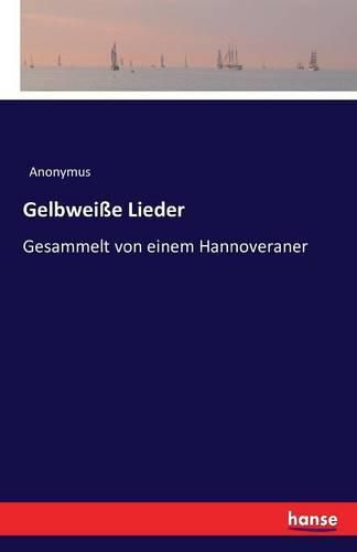 Cover image for Gelbweisse Lieder: Gesammelt von einem Hannoveraner