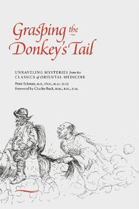 Cover image for Grasping the Donkey's Tail: Unraveling Mysteries from the Classics of Oriental Medicine